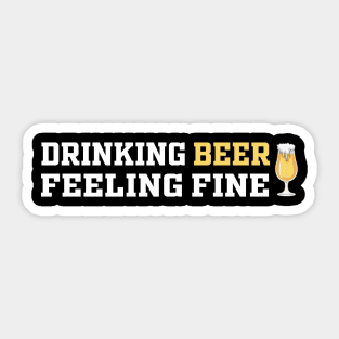 Drinking Beer Feeling Fine | Funny Saying Sticker